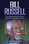 Bill Russell: The Inspiring Story of One of Basketball's Legendary Centers