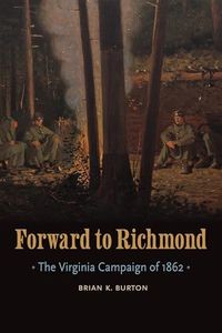Forward to Richmond: The Virginia Campaign of 1862 (Great Campaigns of the Civil War)