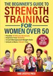 The Beginner's Guide To Strength Training for Women Over 50: Flexible 30 Minute Workouts, Improve Your Mobility, Crush Menopausal Weight Gain and Unlock a More Vibrant You