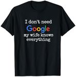 I don't Need Google My Wife Knows Everything Funny Husband T-Shirt