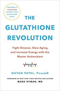 The Glutathione Revolution: Fight Disease, Slow Aging, and Increase Energy with the Master Antioxidant