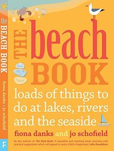The Beach Book: Loads of Things to Do at Lakes, Rivers and the Seaside