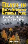 Death in Rocky Mountain National Park: Accidents and Foolhardiness on the Continental Divide (Death in the Parks)