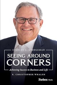 Seeing Around Corners: Achieving Success in Business and Life