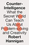 Counter-Intelligence: What the Secret World Can Teach Us About Problem-solving and Creativity