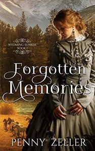 Forgotten Memories: A Hidden Identity Heartwarming Christian Historical Romance (Wyoming Sunrise Series 1)