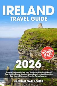 Ireland Travel Guide: Explore the Emerald Isle from Dublin to Belfast with Local Tips, Hidden Gems, Detailed Maps, Ready-to-Use Itineraries, Best Eats & Stays, and Plan the Perfect Journey