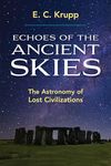 Echoes of the Ancient Skies: The Astronomy of Lost Civilizations