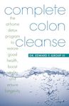 Complete Colon Cleanse: The At-home Detox Program to Restore Good Health, Boost Vitality and Ensure Longevity