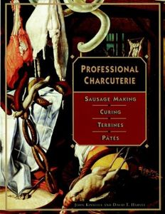 Professional Charcuterie: Sausage Making, Curing, Terrines, and Pâtes