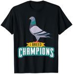 I Breed Champions Funny Pigeon Fancier Bird Enthusiast Pun T-Shirt