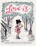 Love Is: (Illustrated Story Book about Caring for Others, Book About Love for Parents and Children, Rhyming Picture Book)