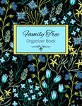 Family Tree Organizer Book: Notebook Journal, Research and Record The Ancestry, Genealogy and History Of Your Family, With Charts and Forms To Fill In