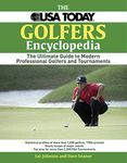 The USA Today Golfers Encyclopedia: The Ultimate Guide to Modern Professional Golfers and Tournaments: A Comprehensive Reference of Professional Golf, 1958 Through the Present