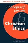 Concepts of Person and Christian Ethics: 11 (New Studies in Christian Ethics)