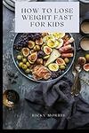 How to lose weight fast for kids: weight loss tips for kids to help your obese child lose weight and become healthy