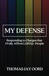 My Defense: Responding to Charges that I Fully Affirm LGBTQ+ People