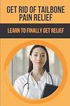 Get Rid Of Tailbone Pain Relief: Le