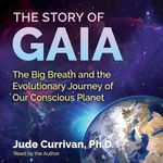 The Story of Gaia: The Big Breath and the Evolutionary Journey of Our Conscious Planet