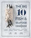 The Big 10 Fish & Seafood Cookbook: