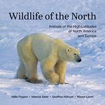 Wildlife of the North: Animals of the High Latitudes of North America and Europe