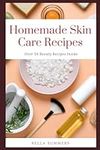 Homemade Skin Care Recipes: Over 50