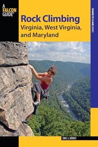 Rock Climbing Virginia, West Virginia, and Maryland (State Rock Climbing Series)