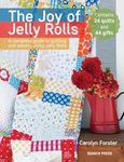 The Joy Of Jelly Rolls: A Complete Guide to Quilting and Sewing Using Jelly Rolls