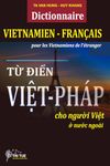 Dictionnaire Vietnamien Français pour les Vietnamiens de l'étranger: Từ điển Việt Pháp dành cho người Việt xa xứ