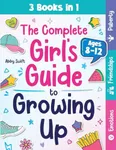 The Complete Girl's Guide to Growing Up: The 3-in-1 Puberty, Friendships & Emotions Handbook for Tween Girls 8-12: 6 (Tween Guides to Growing Up)