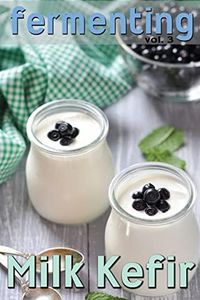 Fermenting vol. 3: Milk Kefir