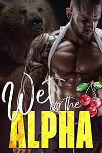 Wet for the Alpha (The Ridge Brothers Bear Shifters Book 3)