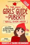 The Only Girls’ Guide to Puberty You’ll Ever Need: Navigating Body Changes, Mood Swings and Relationships with Confidence | A Must-Have Puberty Book ... Aged 8-12 (Full-Color Illustrated Edition)