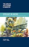 The Urban Sketching Handbook Spotlight on Nature: Tips and Techniques for Drawing and Painting Nature on Location (Urban Sketching Handbooks)