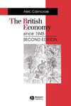 British Economy 2e: Economic Policy and Performance 1945 - 1995 (Making Contemporary Britain)