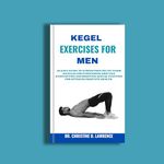 KEGEL EXERCISES FOR MEN: An Easy Guide to Strengthen Pelvic Floor Muscles for Overcoming Erectile Dysfunction and Boosting Sexual Function for Optimum ... (Easy Exercises and Workout for Everybody)