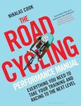 The Road Cycling Performance Manual: Everything You Need to Take Your Training and Racing to the Next Level