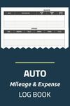 Auto Mileage and Expense Log Book: Vehicle Fuel and Expense Logbook, Odometer Tracker Journal for Personal, Business, or Tax Purposes