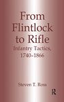 From Flintlock to Rifle: Infantry Tactics, 1740-1866