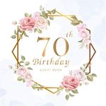 70th Birthday Guest Book: Beautiful Flowers Leaves | Keepsake Memory Book and Gift Log | Message Anniversary | Guest Write in & Well Wishes | ... Party Decorations | For Friend and Family