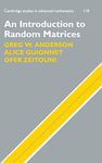 An Introduction to Random Matrices: 118 (Cambridge Studies in Advanced Mathematics, Series Number 118)