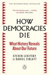 How Democracies Die: The International Bestseller: What History Reveals About Our Future [Paperback] Levitsky, Steven and Ziblatt, Daniel