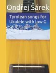 Tyrolean songs for Ukulele with low G