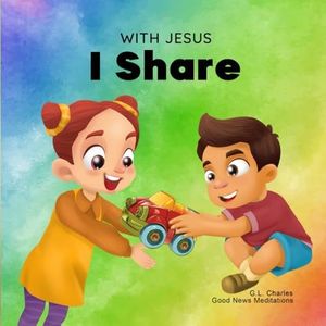 With Jesus I Share: A Christian children's book regarding the importance of sharing using a story from the Bible; for family, homeschooling, Sunday school, daycare and more: 11