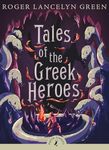 Tales of the Greek Heroes: Roger Lancelyn Green (Puffin Classics)