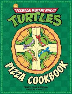 The Teenage Mutant Ninja Turtles Pizza Cookbook