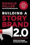 Building a StoryBrand 2.0: Clarify Your Message So Customers Will Listen