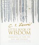 C. S. Lewis' Little Book of Wisdom: Meditations on Faith, Life, Love, and Literature