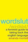 Wordslut: A Feminist Guide to Taking Back the English Language