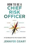 How to be a Chief Risk Officer: A handbook for the modern CRO